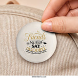 Friends Never Say Goodbye Pinback Button, Friendship Saying, Quote Pin, Gift for Friend, Best Friends Forever, Motivational Pin - Tawshia