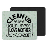 Clean Up Your Mess Love Mother Earth Mouse Pad Product
