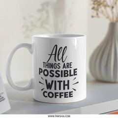 All Things Possible Coffee Mug, Inspirational Quote Mug, Coffee Lover Gift, Motivational Mug, Positive Affirmation Mug, Gift for Her, Him - Tawshia