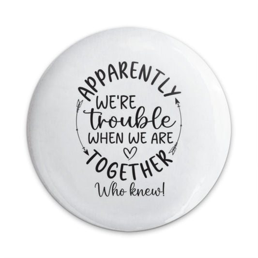 Trouble Together Pinback Button, Funny Friends Button, Quote Pin, Friendship Gift, Best Friends Pinback Button, Party Favors Pin - Tawshia