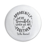 Trouble Together Pinback Button, Funny Friends Button, Quote Pin, Friendship Gift, Best Friends Pinback Button, Party Favors Pin - Tawshia