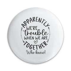 Trouble Together Pinback Button, Funny Friends Button, Quote Pin, Friendship Gift, Best Friends Pinback Button, Party Favors Pin - Tawshia