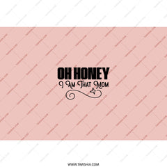 Oh Honey I Am That Mom Tumbler, Funny Mom Gift, Mom Life Tumbler, Gift for Mom, Sarcastic Mom Cup, Mother's Day Gift, Mom Birthday - Tawshia