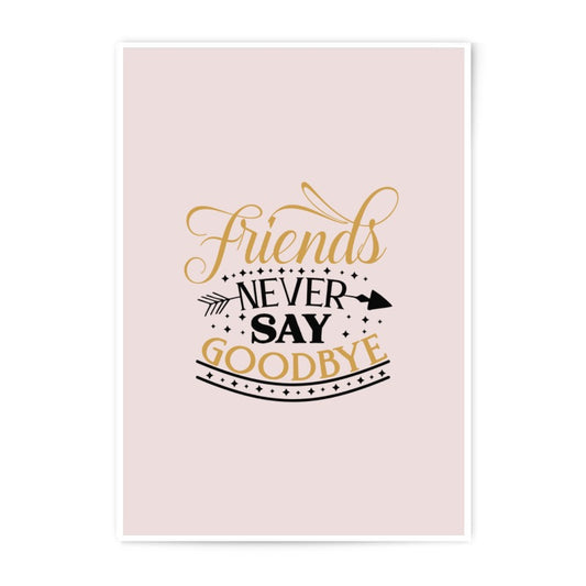 Friends Never Say Goodbye Photographic Prints, Friendship Wall Art, Inspirational Quote Print, Home Decor, Best Friends Gift - Tawshia