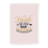 Friends Never Say Goodbye Photographic Prints, Friendship Wall Art, Inspirational Quote Print, Home Decor, Best Friends Gift - Tawshia