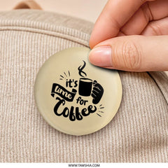 Coffee Time Pinback Button, Coffee Lover Gift, Caffeine Addict Button, Novelty Pin, Cute Button, Gift For Her, Pin Badge - Tawshia