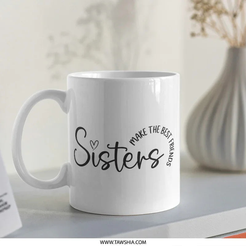 Sisters Mug, Best Friends Gift, Sister Coffee Mug, Sister Birthday Present, Sister Christmas Gift, Sister Mug for Her - Tawshia