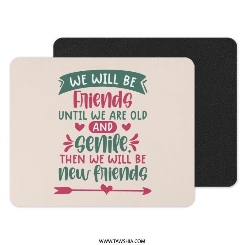 Best Friends Mouse Pad, Funny Friend Quote, Gift for Friend, Senile Friends, New Friends, Friendship Goals, Mouse Pad for Office - Tawshia