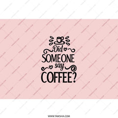 Coffee Tumbler, Did Someone Say Coffee, Funny Tumbler, Coffee Lover Gift, Coffee Addict Gift, Tumbler for Coffee, Tumbler with Straw - Tawshia