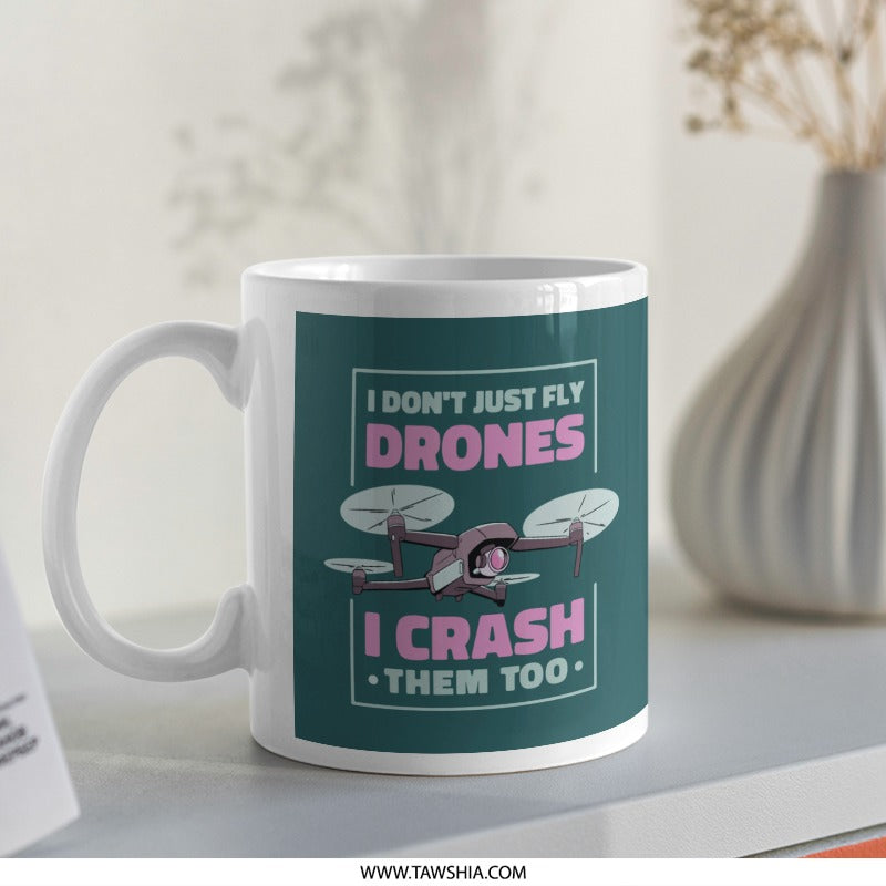 I Don't Just Fly Drones I Crash Them Too mug product