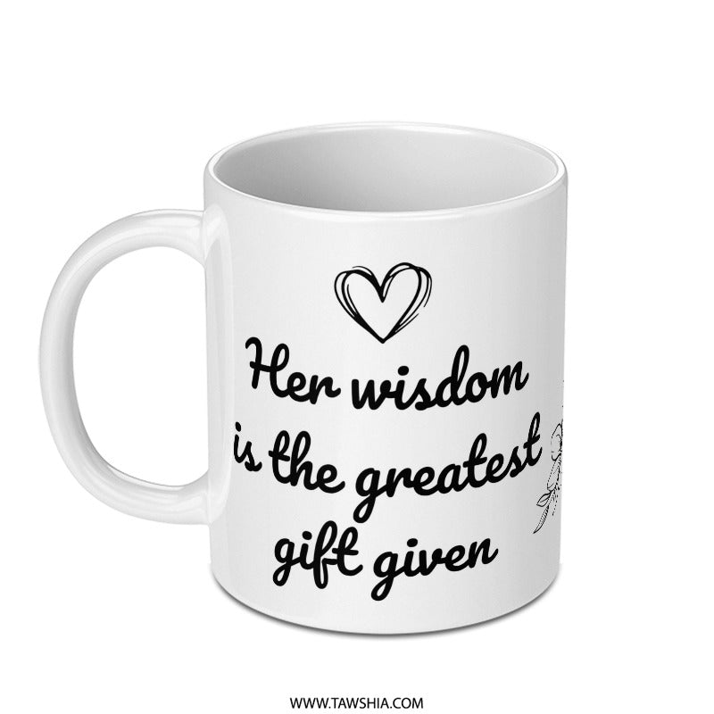 Her Wisdom Mug, Greatest Gift Given, Mom Mug, Daughter Gift, Sister Gift, Friends Gift, Quote Mug, Coffee Mug, Tea Mug - Tawshia