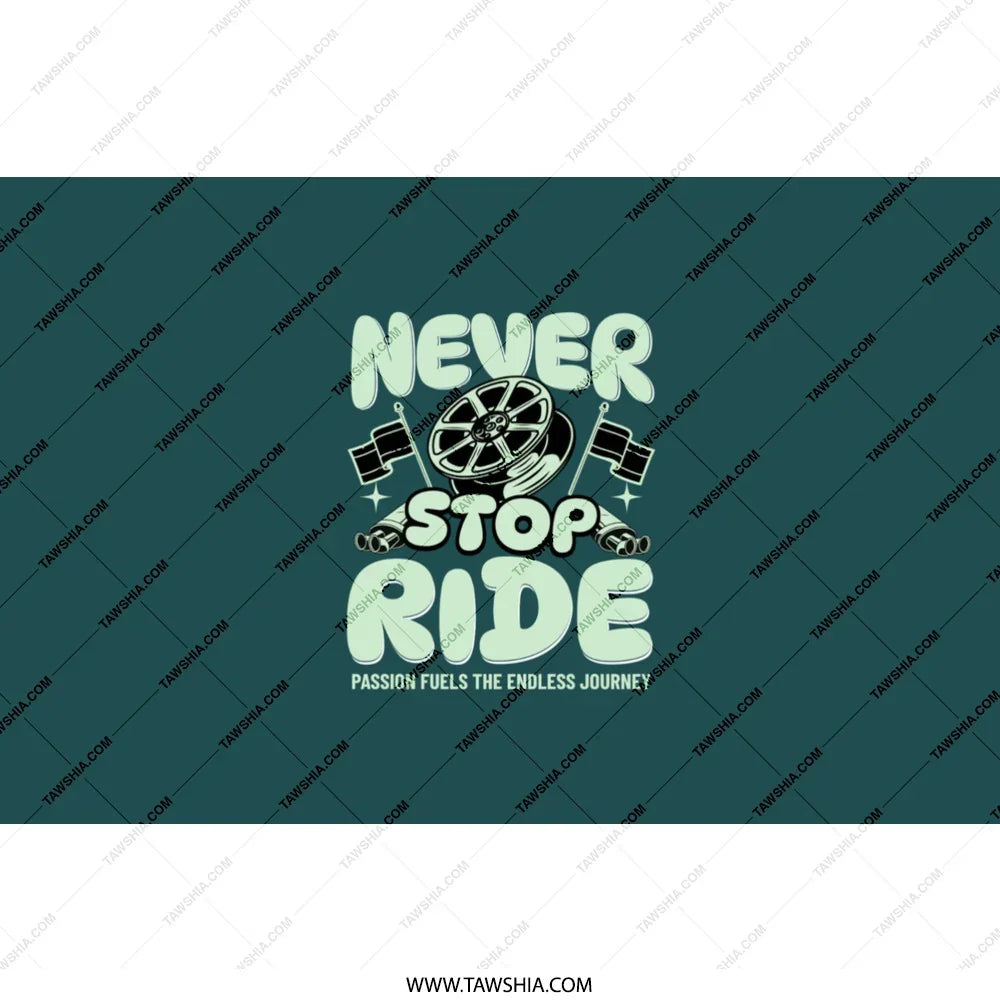 Never Stop Ride Passion Fuels The Endless Journey product
