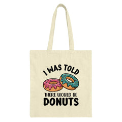 Funny Donut Tote Bag, I Was Told There Would Be Donuts, Foodie Gift, Pastry Lover Bag, Dessert Humor Tote, Novelty Tote Bag - Tawshia
