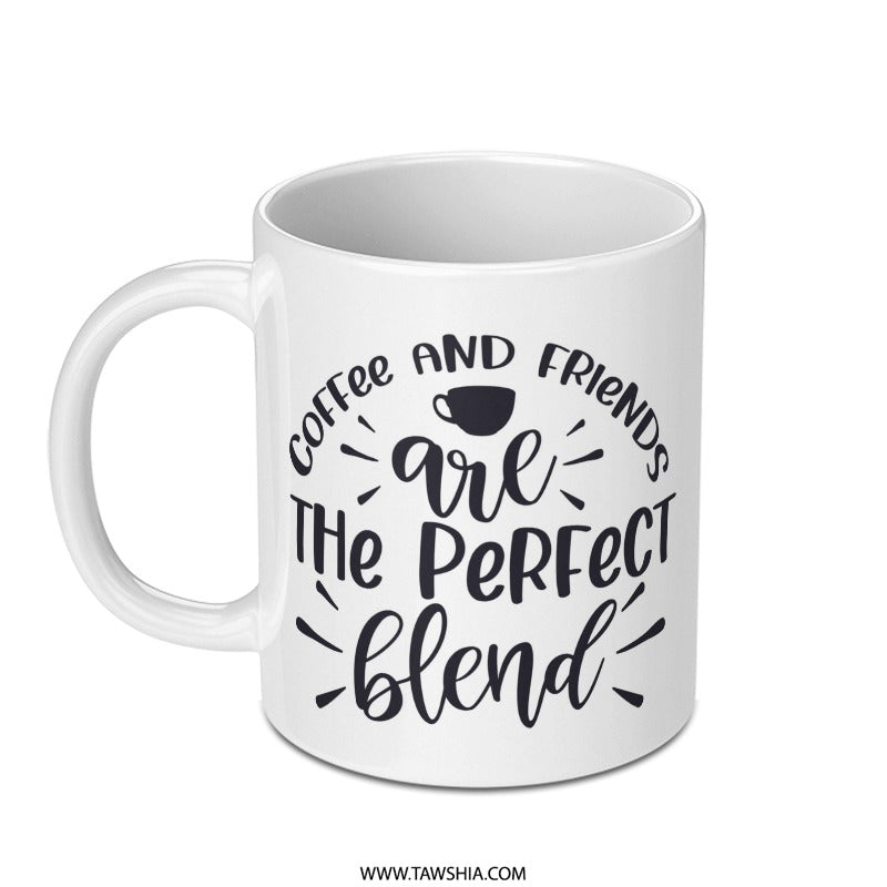 Coffee and Friends Mug, Perfect Blend Mug, Friend Gift Mug, Coffee Lover Gift, Gift For Best Friend, Cute Coffee Mug - Tawshia