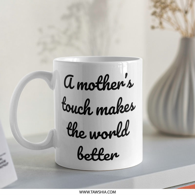 Mother's Touch Mug, Inspirational Gift, Mom Appreciation, Gift for Mom, Mothers Day Mug, Mom Mug, Mothers Day Gift, Coffee Mug - Tawshia