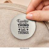 Friendship Isn't Big Pinback Button, Million Little Things Button, Best Friends Button, Gift for Friend, Cute Button, Quote Pinback Button - Tawshia