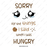 Sorry For What I Said Mug, Funny Mug, Hungry Mug, Cookie Mug, Sarcastic Mug, Novelty Mug, Gift Mug, Coffee Mug, Tea Mug, Cute Mug - Tawshia