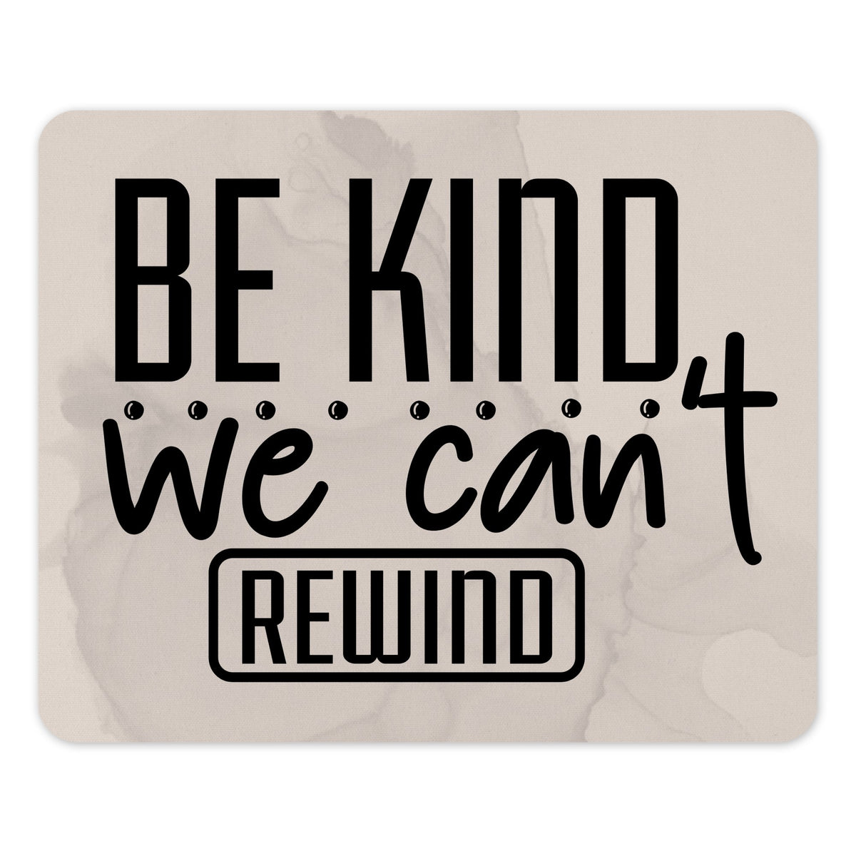 Be Kind We Can't Rewind motivational quote product