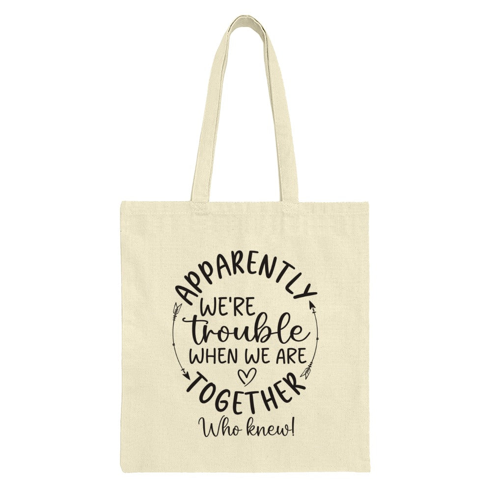 Funny Friends Tote Bag, Apparently We're Trouble Tote, Gift for Best Friend, Sarcastic Tote Bag, Quote Tote Bag - Tawshia