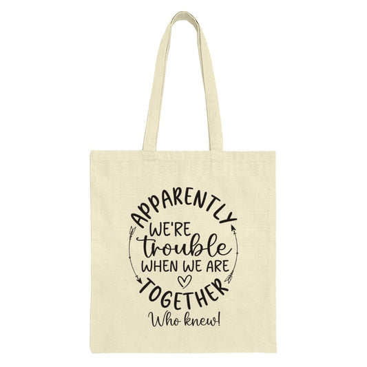 Funny Friends Tote Bag, Apparently We're Trouble Tote, Gift for Best Friend, Sarcastic Tote Bag, Quote Tote Bag - Tawshia