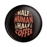Half Human Half Coffee Pinback Button, Funny Coffee Lover Gift, Coffee Addict Button, Caffeine Lover Button, Gift for Barista - Tawshia
