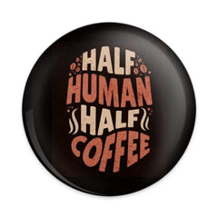 Half Human Half Coffee Pinback Button, Funny Coffee Lover Gift, Coffee Addict Button, Caffeine Lover Button, Gift for Barista - Tawshia