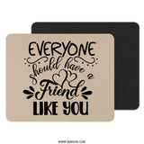 Friend Mouse Pad, Best Friend Gift, Friendship Quote Mousepad, Gift for Friend, Unique Desk Accessory, Everyone Should Have A Friend - Tawshia