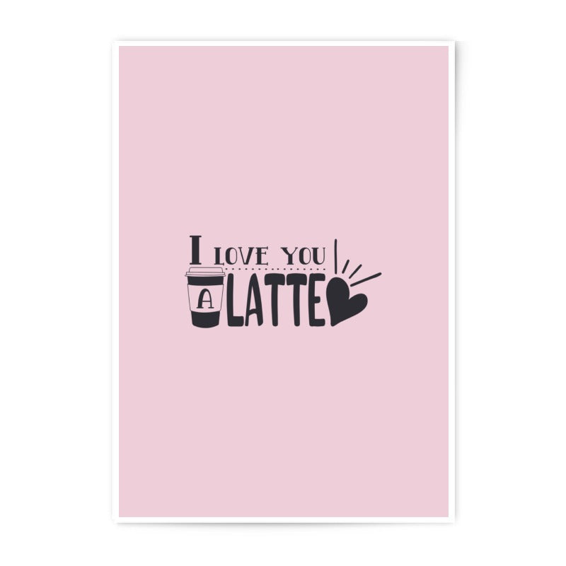 I Love You Latte Photographic Prints, Coffee Art Print, Funny Home Decor, Pink Wall Art, Cute Foodie Gift, Modern Typography Art - Tawshia