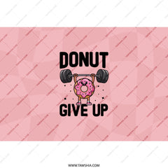 Donut Give Up Tumbler, Funny Workout Gift, Fitness Motivation Cup, Gym Lover Present, Pink Donut Design - Tawshia