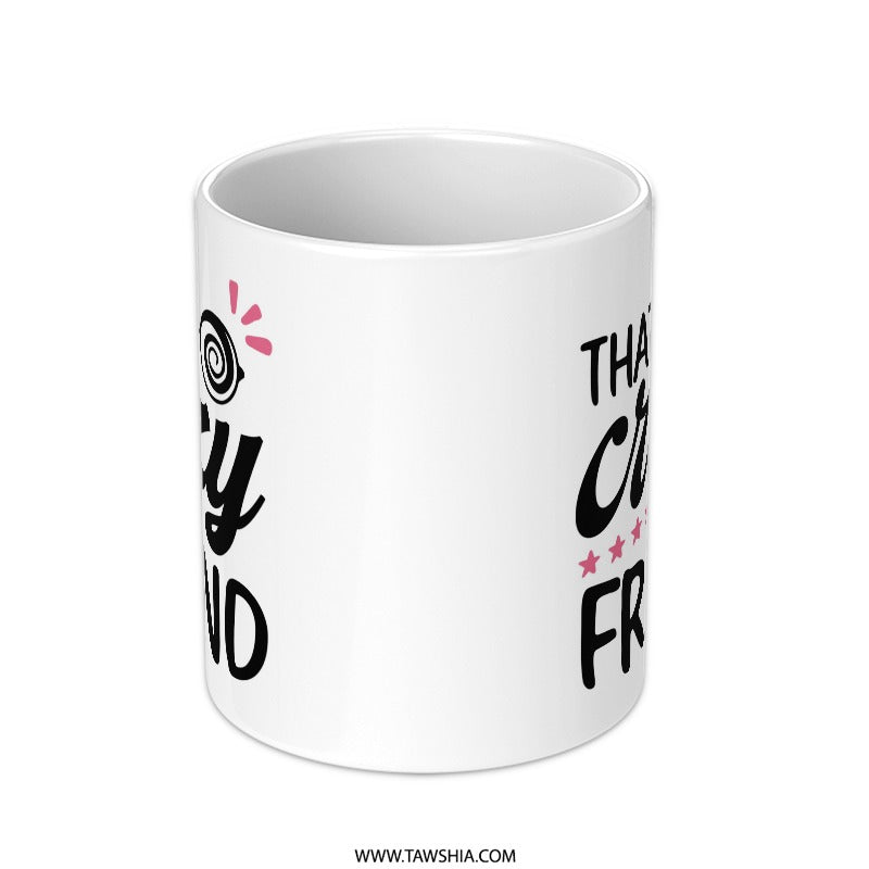Crazy Friend Mug, Funny Friend Gift, Best Friend Ever Gift, Novelty Coffee Mug, Friend Birthday Gift, Gift for Friends, Crazy Quote Mug - Tawshia