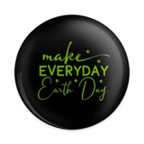 Everyday Earth Day Pinback Button, Earth Day Button, Environmental Button, Earth Lover Gift, Eco Friendly Button, Green Button - Tawshia