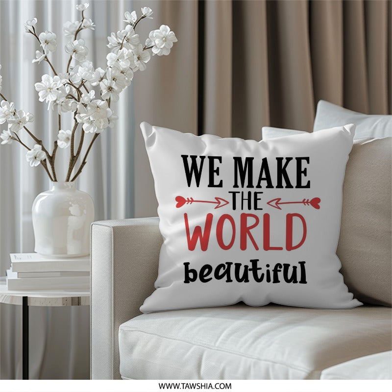 We Make The World Beautiful Pillow, Inspirational Pillow, Home Decor Pillow, Gift for Her, Positive Quote Pillow, Motivational Pillow - Tawshia
