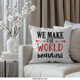 We Make The World Beautiful Pillow, Inspirational Pillow, Home Decor Pillow, Gift for Her, Positive Quote Pillow, Motivational Pillow - Tawshia
