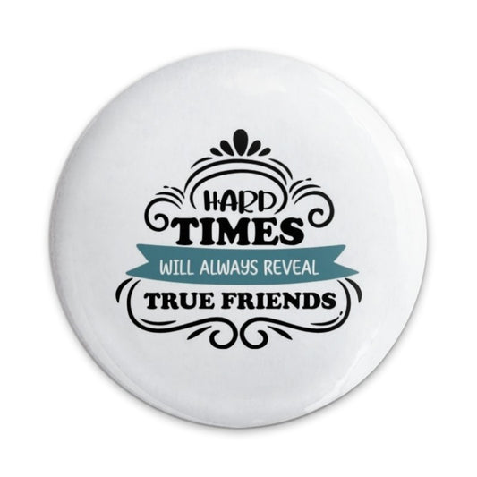 Friendship Quote Pinback Button, True Friends Badge, Inspirational Friend Gift, Motivational Button, Hard Times Button, Best Friend Present - Tawshia
