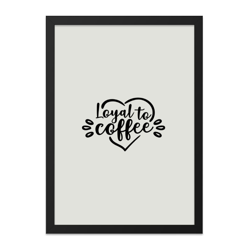 Loyal to Coffee Wall Art, Coffee Lover Gift, Minimalist Art Print, Modern Home Decor, Kitchen Wall Art, Coffee Quote Art - Tawshia