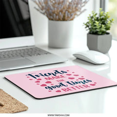 Friends Make The Good Times Better Mouse Pad, Cute Friendship Quote, Gift For Friend, Heart Mousepad, Pink Office Decor, Computer Accessory - Tawshia