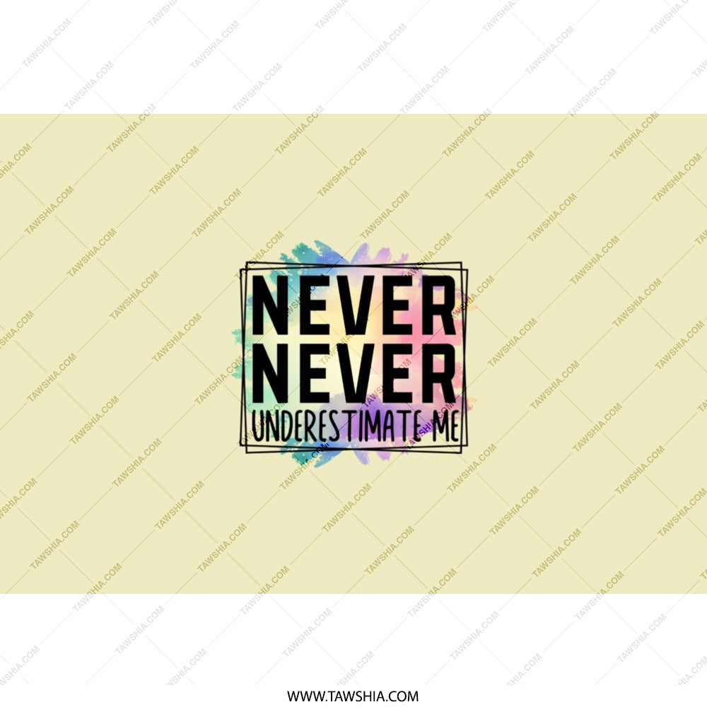 Never Underestimate Tumbler, Motivational Tumbler, Empowering Gift, Inspirational Design, Colorful Art Tumbler, Affirmation Tumbler - Tawshia