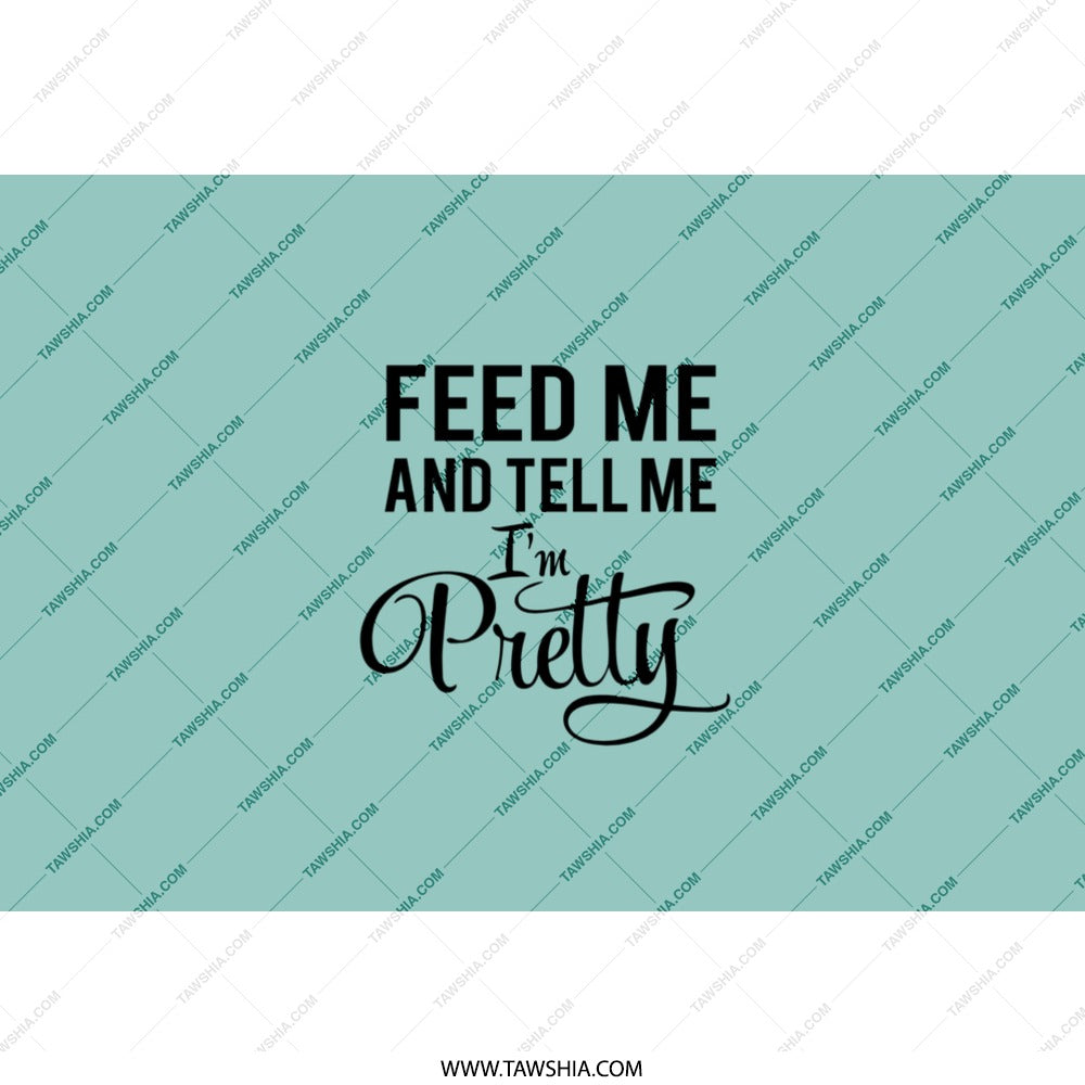 Feed Me and Tell Me Im Pretty Tumbler, Funny Tumbler, Quote Tumbler, Sassy Tumbler, Gift for Her, Trendy Tumbler, Cute Tumbler - Tawshia