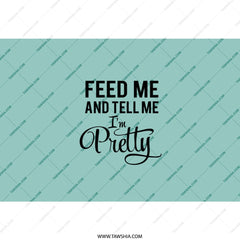 Feed Me and Tell Me Im Pretty Tumbler, Funny Tumbler, Quote Tumbler, Sassy Tumbler, Gift for Her, Trendy Tumbler, Cute Tumbler - Tawshia