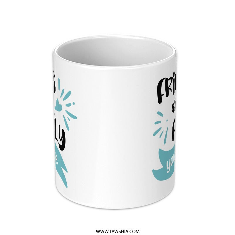 Friends are Family Mug, Best Friends Gift, Chosen Family, Friendship Mug, Gift for Bestie, Personalized Mug, Friend Quote Mug, Coffee Mug - Tawshia