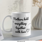 Mothers Hold Together with Love Mug, Mom Gift, Unique Mothers Day Gift, Heart Mug, Mothers Day Mug, Gift For Mom, Loving Mug - Tawshia