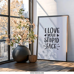 Funny Love Wall Art, I Love Your Stupid Face Print, Sarcastic Wall Decor, Cute Home Gift, Quirky Saying, Relationship Present - Tawshia