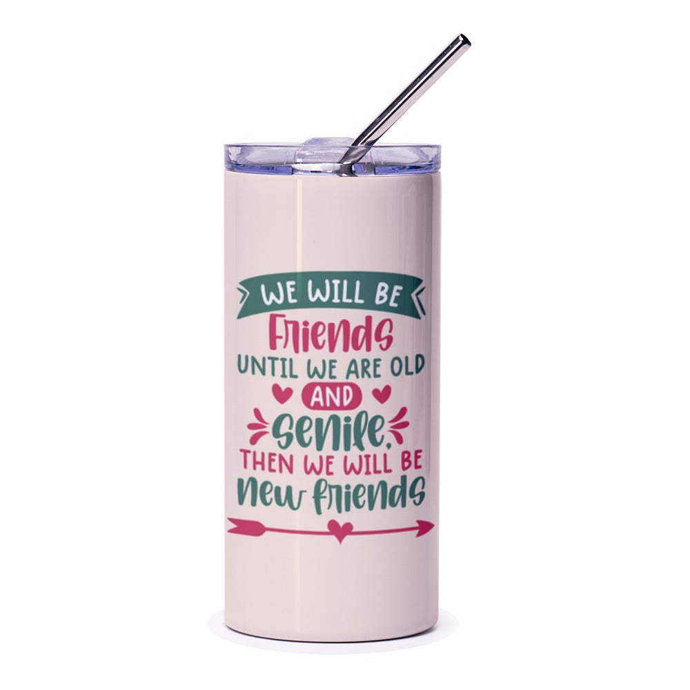 Best Friends Tumbler, Friendship Gift, Funny Friends Tumbler, Old And Senile, New Friends, Gift For Bestie, Friend Quote Tumbler - Tawshia