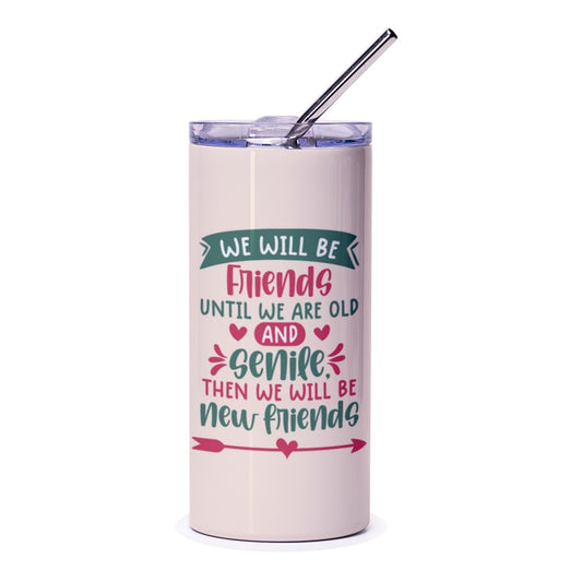 Best Friends Tumbler, Friendship Gift, Funny Friends Tumbler, Old And Senile, New Friends, Gift For Bestie, Friend Quote Tumbler - Tawshia