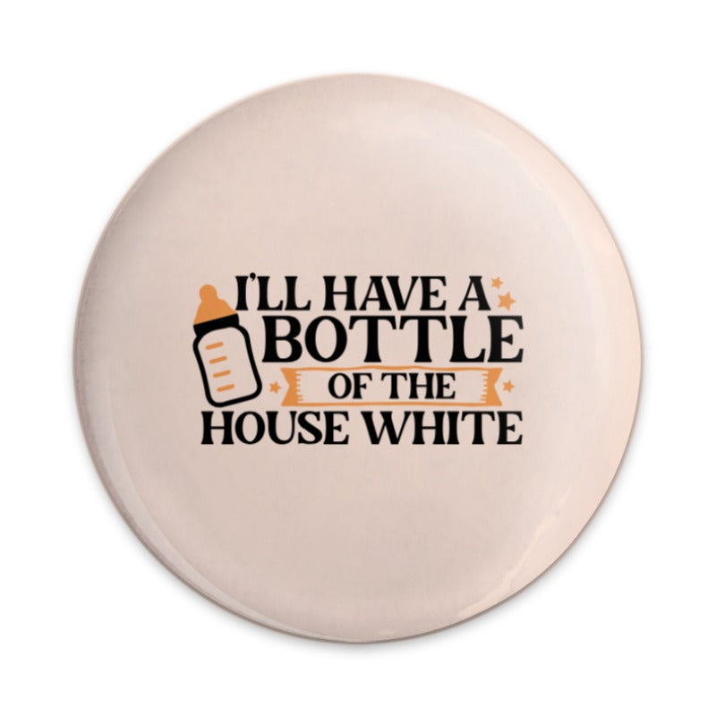 House White Pinback, Funny Baby Saying, New Mom Gift, Bottle Joke, Parenting Humor, Cute Baby Shower Gift, Nanny Pin Button, Quirky Mom - Tawshia