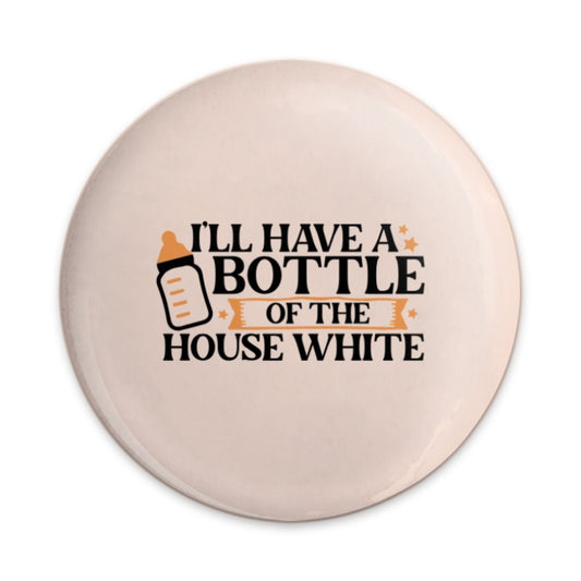 House White Pinback, Funny Baby Saying, New Mom Gift, Bottle Joke, Parenting Humor, Cute Baby Shower Gift, Nanny Pin Button, Quirky Mom - Tawshia