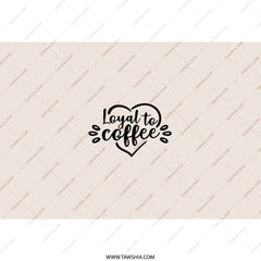 Loyal To Coffee Tumbler, Coffee Lover Gift, Coffee Tumbler, Coffee Design Tumbler, Gift for Her, Gift for Him, Office Tumbler - Tawshia