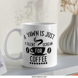 Funny Coffee Mug, A Yawn Is Just A Silent Scream For Coffee, Coffee Lover Gift, Novelty Mug, Caffeine Addict Mug, Office Mug, Gift Idea - Tawshia