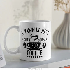 Funny Coffee Mug, A Yawn Is Just A Silent Scream For Coffee, Coffee Lover Gift, Novelty Mug, Caffeine Addict Mug, Office Mug, Gift Idea - Tawshia
