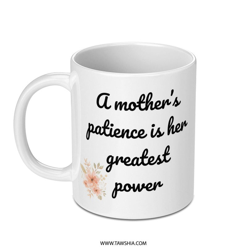 Mother's Patience Mug, Floral Mug, Gift for Mom, Mom's Greatest Power, Mother's Day Gift, Coffee Mug, Tea Cup, Mom Coffee Cup - Tawshia